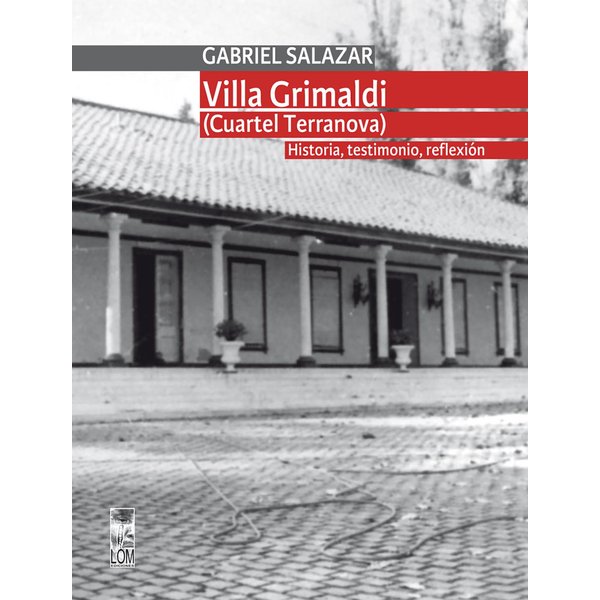 Villa Grimaldi (cuartel Terranova). Historia, testimonio, reflexión. T. 1