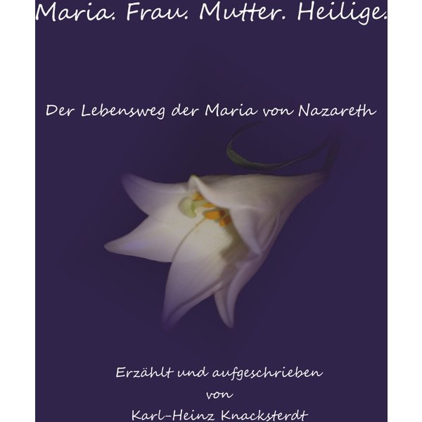 Maria. Frau. Mutter. Heilige.