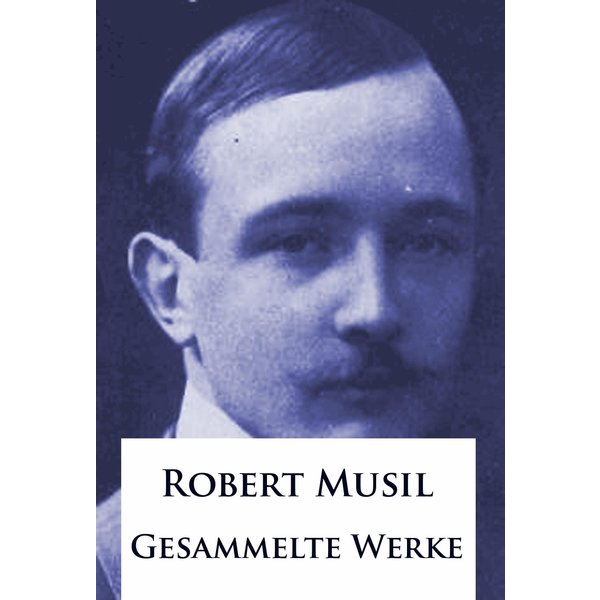 Robert Musil - Gesammelte Werke