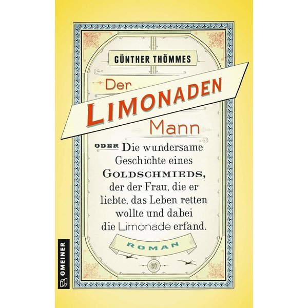 Der Limonadenmann oder Die wundersame Geschichte eines Goldschmieds, der der Frau, die er liebte, das Leben retten wollte und dabei die Limonade er...