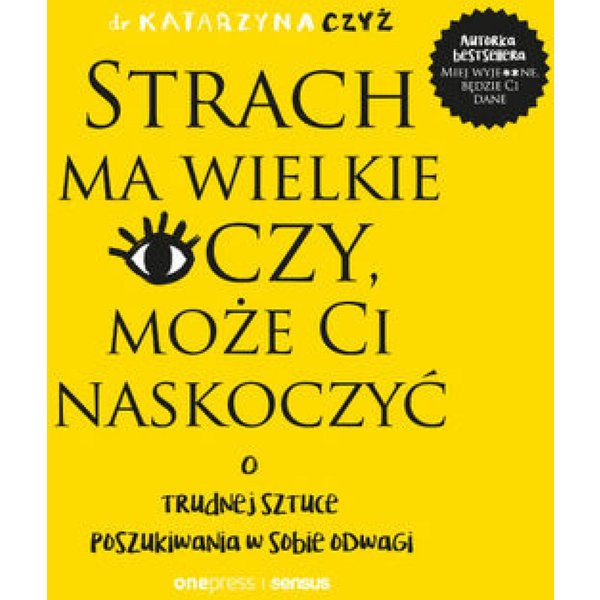 Strach ma wielkie oczy, może Ci naskoczyć. O trudnej sztuce poszukiwania w sobie odwagi