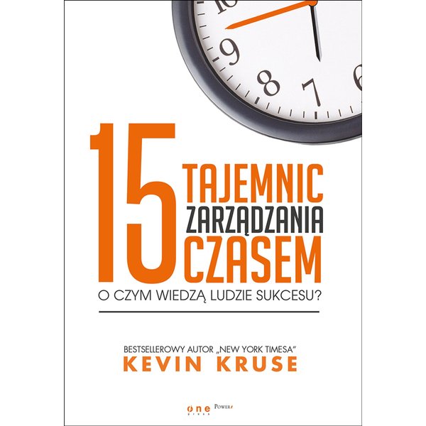 15 tajemnic zarządzania czasem. O czym wiedzą ludzie sukcesu?