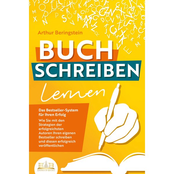 BUCH SCHREIBEN LERNEN - Das Bestseller-System für Ihren Erfolg: Wie Sie mit den Strategien der erfolgreichsten Autoren Ihren eigenen Bestseller sch...