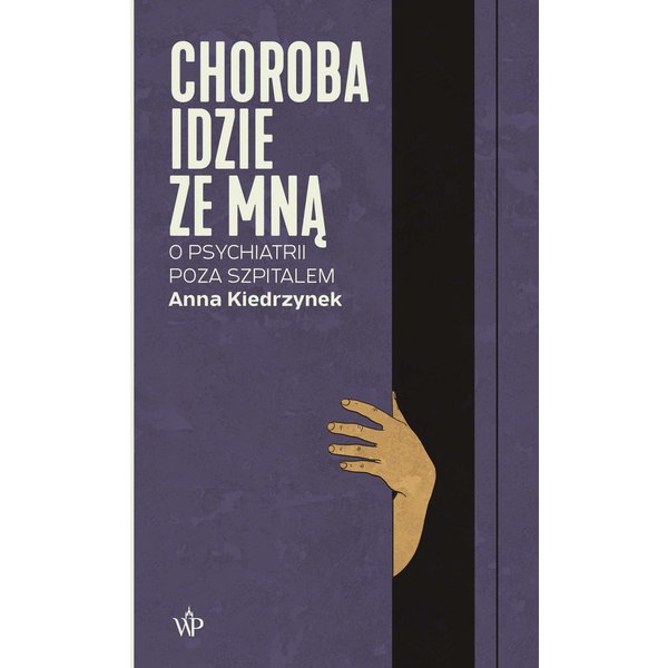 Choroba idzie ze mną. O psychiatrii poza szpitalem