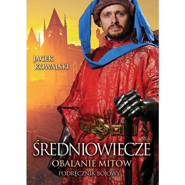 Średniowiecze. Obalanie mitów. Podręcznik bojowy