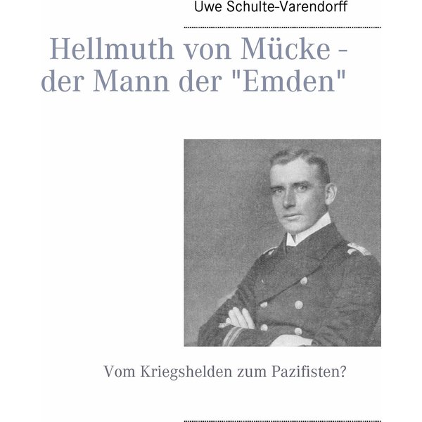 Hellmuth von Mücke - der Mann der "Emden"