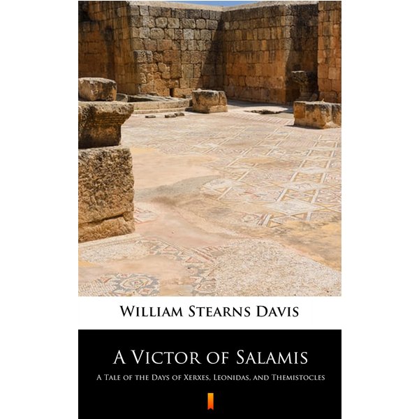 A Victor of Salamis. A Tale of the Days of Xerxes, Leonidas, and Themistocles