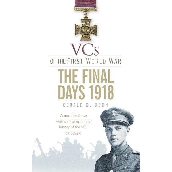 VCs of the First World War: The Final Days 1918