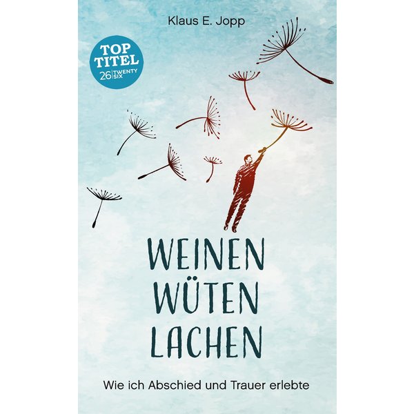 Weinen. Wüten. Lachen.