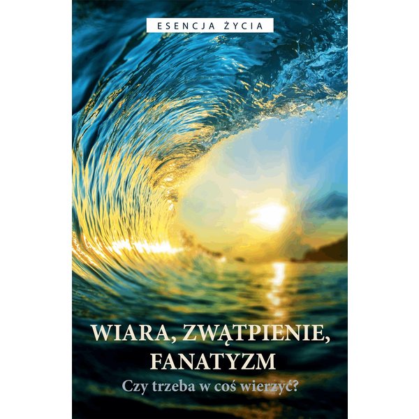 Wiara, zwątpienie, fanatyzm. Czy trzeba w coś wierzyć?