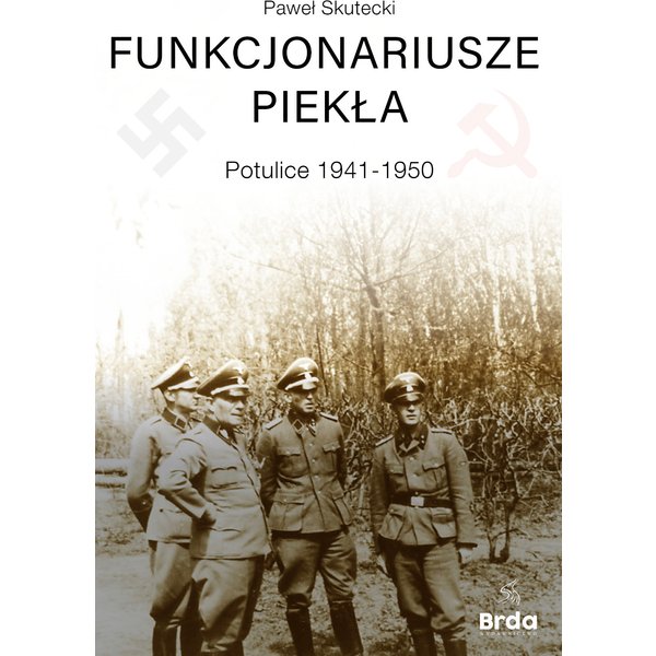 Funkcjonariusze piekła. Potulice 1941-1950
