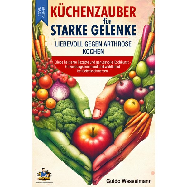 Küchenzauber für starke Gelenke - Liebevoll gegen Arthrose kochen