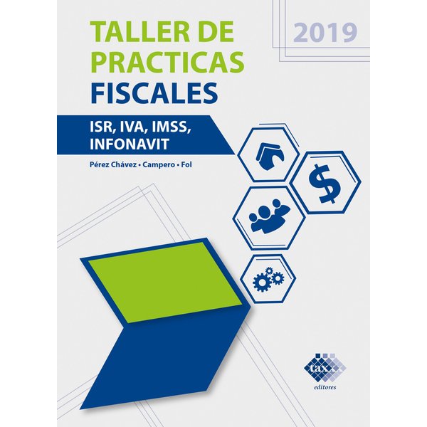 Taller de prácticas fiscales. ISR, IVA, IMSS, Infonavit 2019