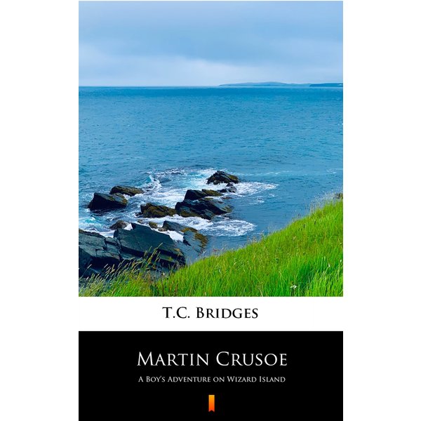 Martin Crusoe. A Boy’s Adventure on Wizard Island