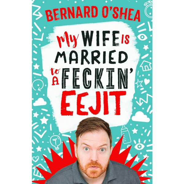 My Wife is Married to a Feckin' Eejit