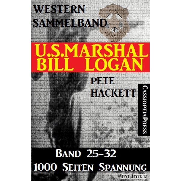 U.S. Marshal Bill Logan, Band 25-32 (Western-Sammelband - 1000 Seiten Spannung)