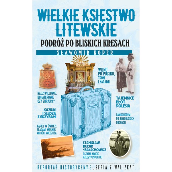 Wielkie Księstwo Litewskie. Podróż po bliskich Kresach