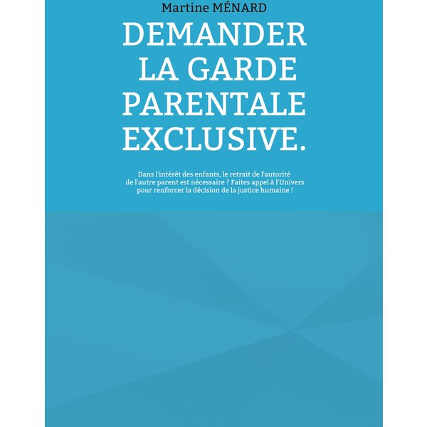 Demander la garde parentale exclusive.