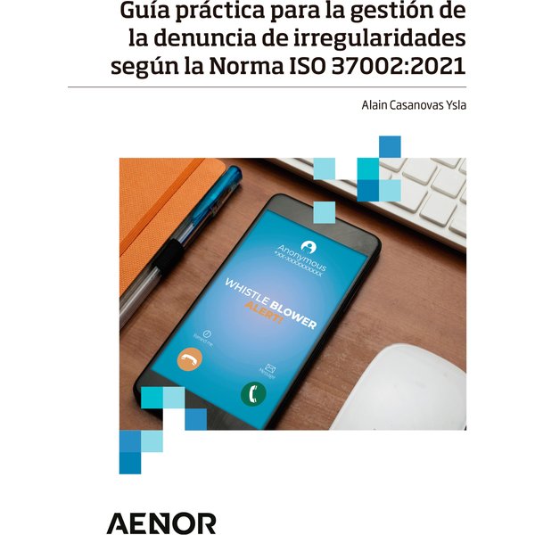 Guía práctica para la gestión de la denuncia de irregularidades según la Norma ISO 37002:2021