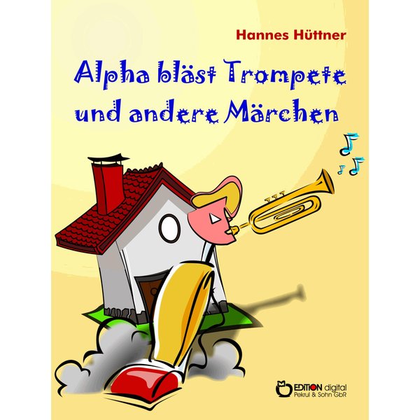 Alpha bläst Trompete und andere Märchen