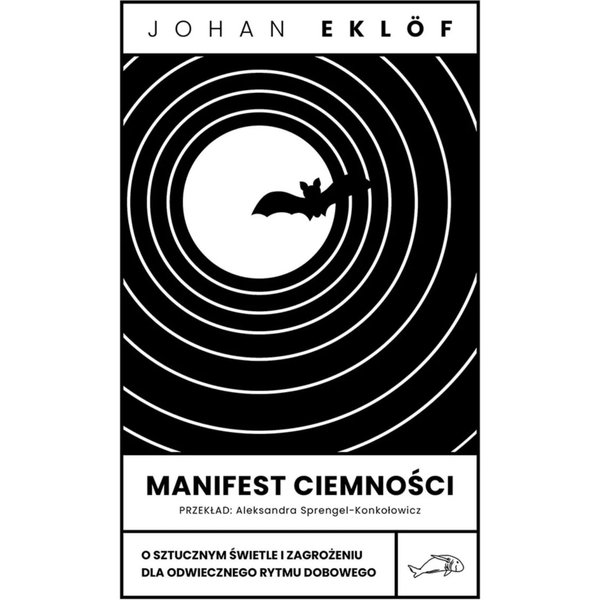 Manifest ciemności. O sztucznym świetle i zagrożeniu dla odwiecznego rytmu dobowego