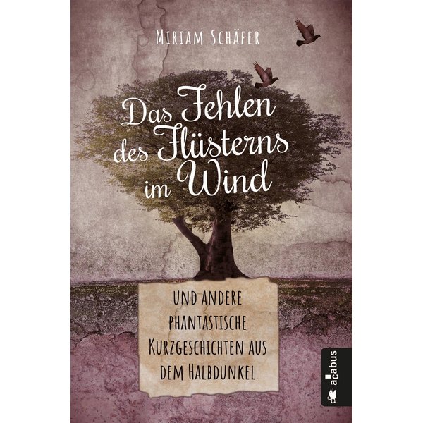Das Fehlen des Flüsterns im Wind … und andere phantastische Kurzgeschichten aus dem Halbdunkel
