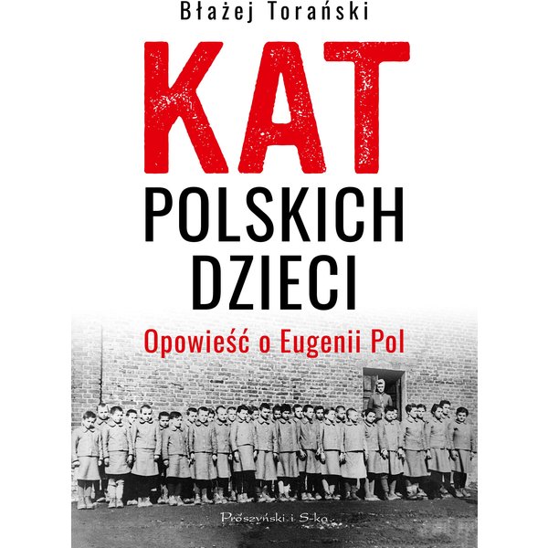 Kat polskich dzieci. Opowieść o Eugenii Pol