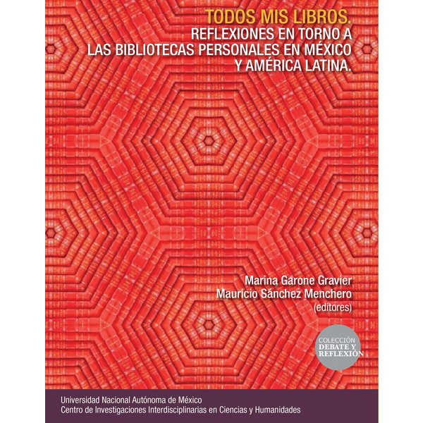 Todos mis libros. Reflexiones en torno a las bibliotecas personales en México y América Latina