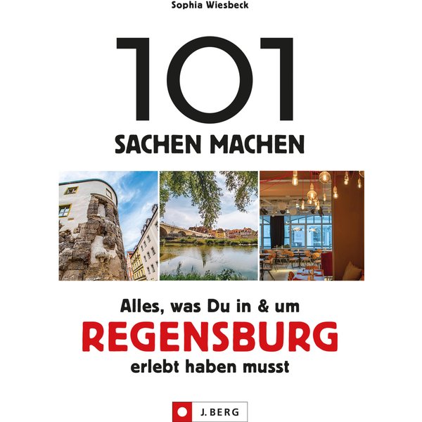 101 Sachen machen – Alles, was Du in & um Regensburg erlebt haben musst.Für Einheimische & Touristen