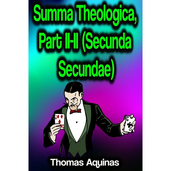 Summa Theologica, Part II-II (Secunda Secundae)