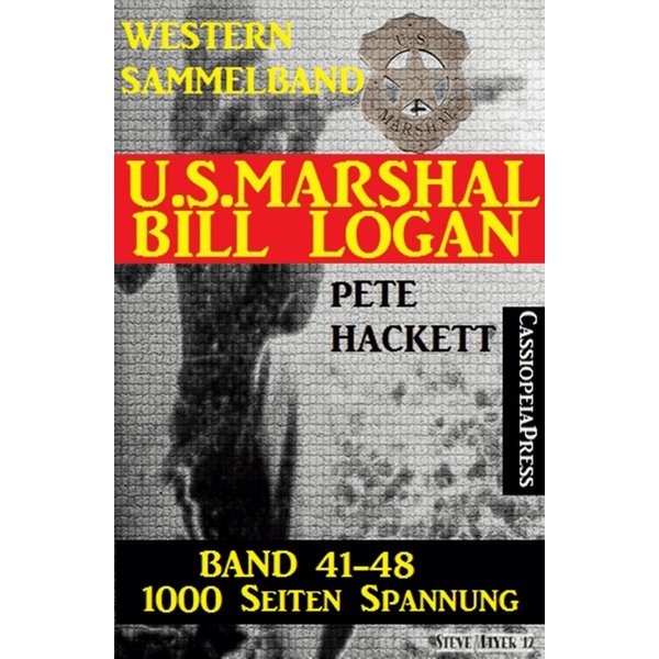 U.S. Marshal Bill Logan, Band 41-48 (Western-Sammelband - 1000 Seiten Spannung)