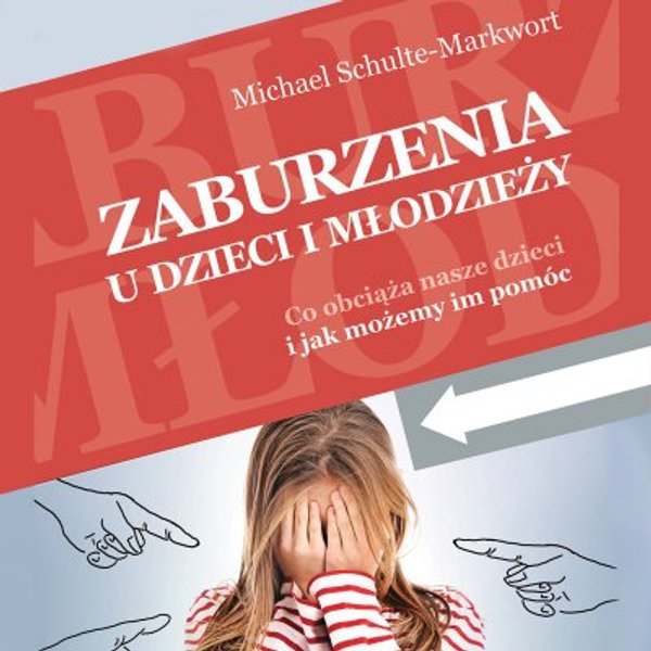 Zaburzenia u dzieci i młodzieży. Co obciąża nasze dzieci i jak możemy im pomóc
