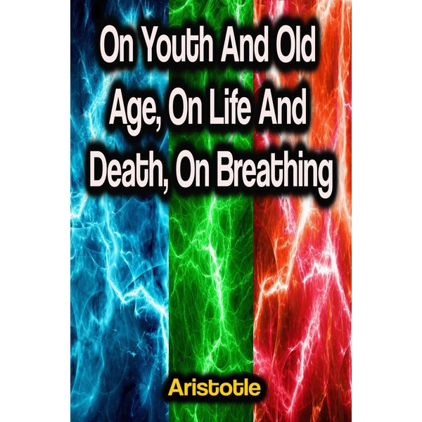 On Youth And Old Age, On Life And Death, On Breathing