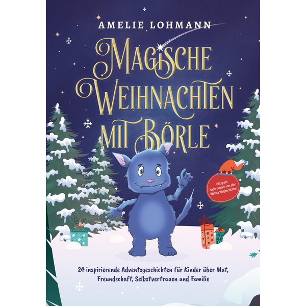Magische Weihnachten mit Börle: 24 inspirierende Adventsgeschichten für Kinder über Mut, Freundschaft, Selbstvertrauen und Familie - inkl. gratis A...