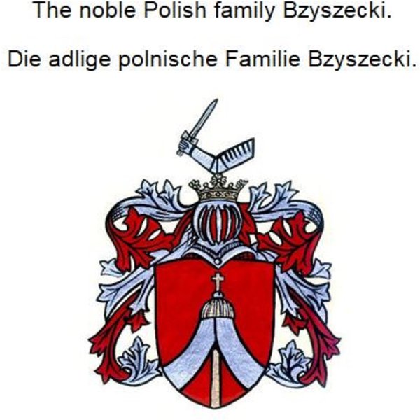 The noble Polish family Bzyszecki. Die adlige polnische Familie Bzyszecki.