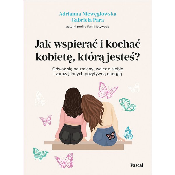 Jak wspierać i kochać kobietę, którą jesteś?