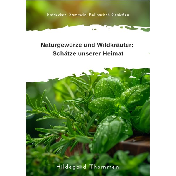 Naturgewürze und Wildkräuter: Schätze unserer Heimat