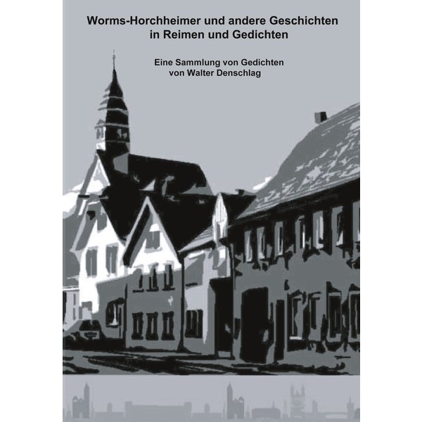 Worms-Horchheimer und andere Geschichten in Reimen und Gedichten