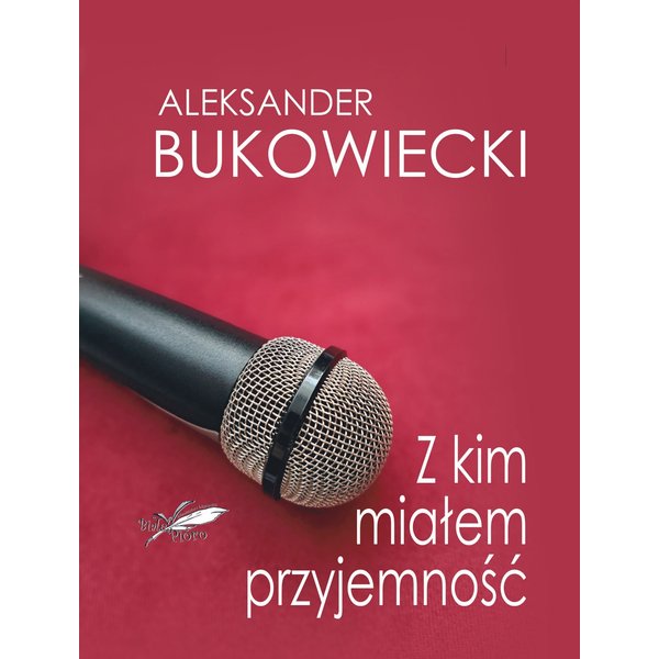 Z kim miałem przyjemność- Aleksander Bukowiecki