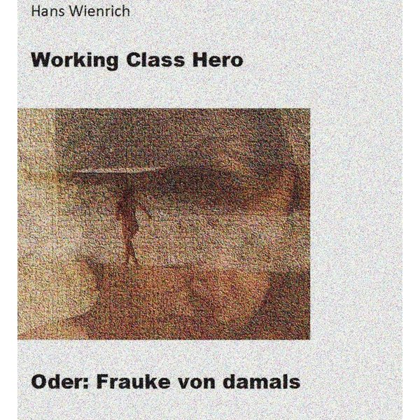 Working Class Hero oder Frauke von damals