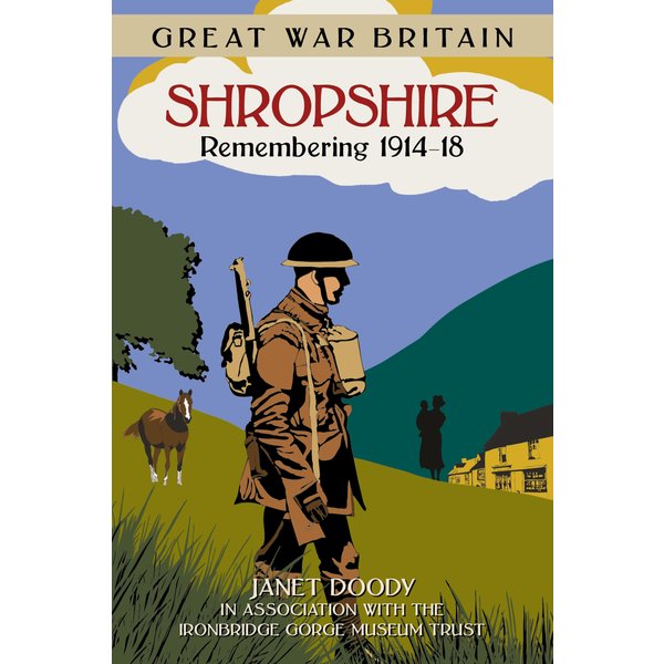 Great War Britain Shropshire: Remembering 1914-18