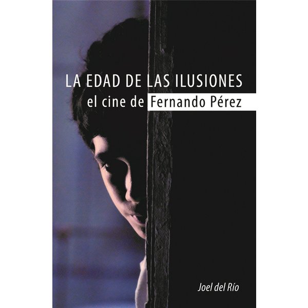 La edad de las ilusiones. El cine de Fernando Pérez