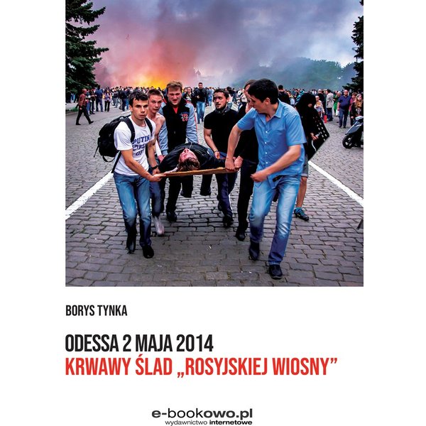 Odessa 2 maja 2014. Krwawy ślad „rosyjskiej wiosny”