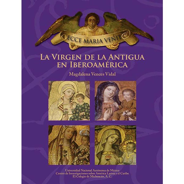 ECCE MARIA VENIT. La Virgen de la Antigua en Iberoamérica