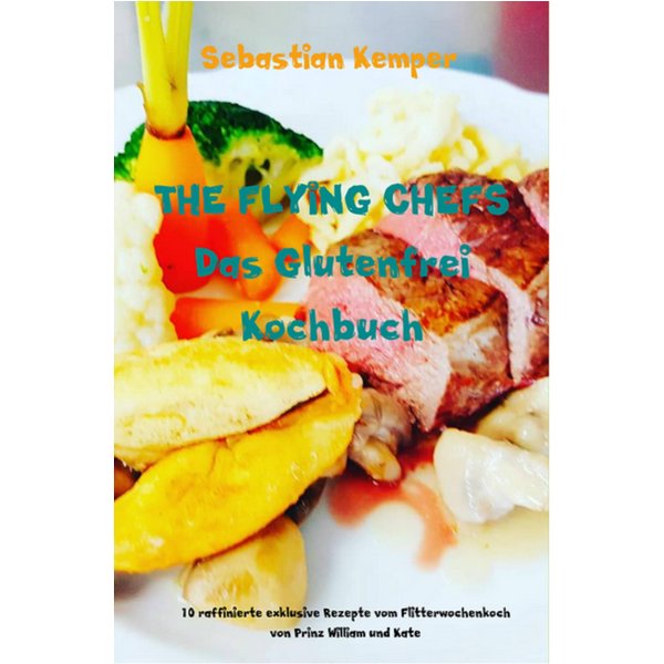THE FLYING CHEFS Das Glutenfrei Kochbuch