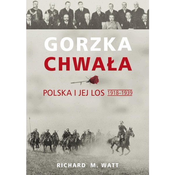 Gorzka chwała. Polska i jej los 1918-1939
