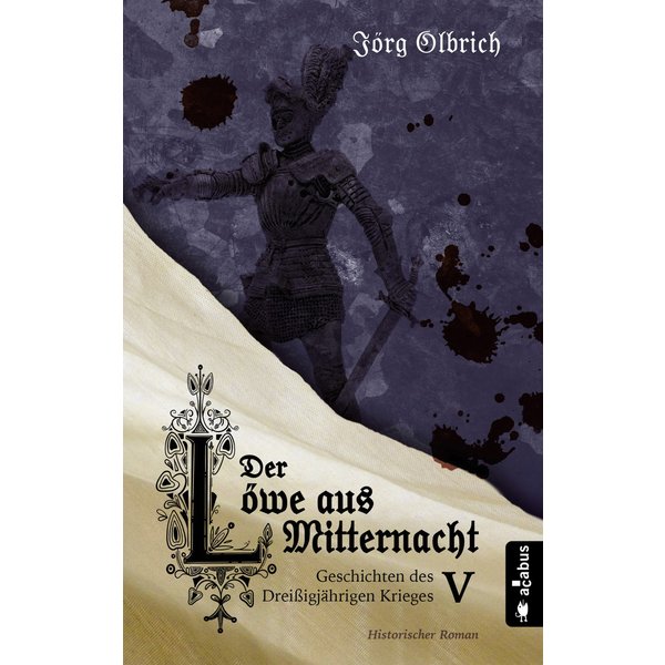 Der Löwe aus Mitternacht. Geschichten des Dreißigjährigen Krieges. Band 5