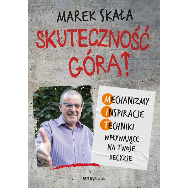 Skuteczność górą! Mechanizmy - Inspiracje - Techniki wpływające na Twoje decyzje