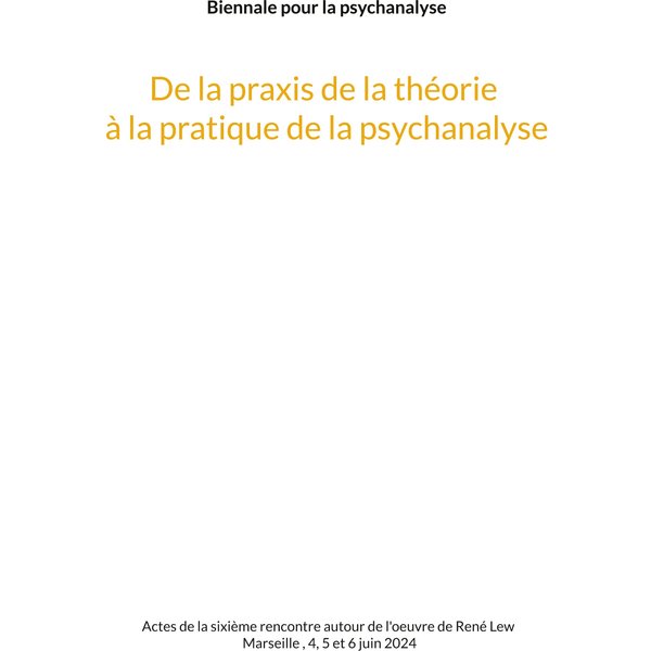 De la praxis de la théorie à la pratique de la psychanalyse