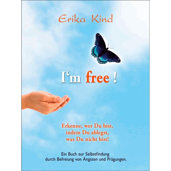 I'm free! - Erkenne, wer Du bist, indem Du ablegst, was Du nicht bist!